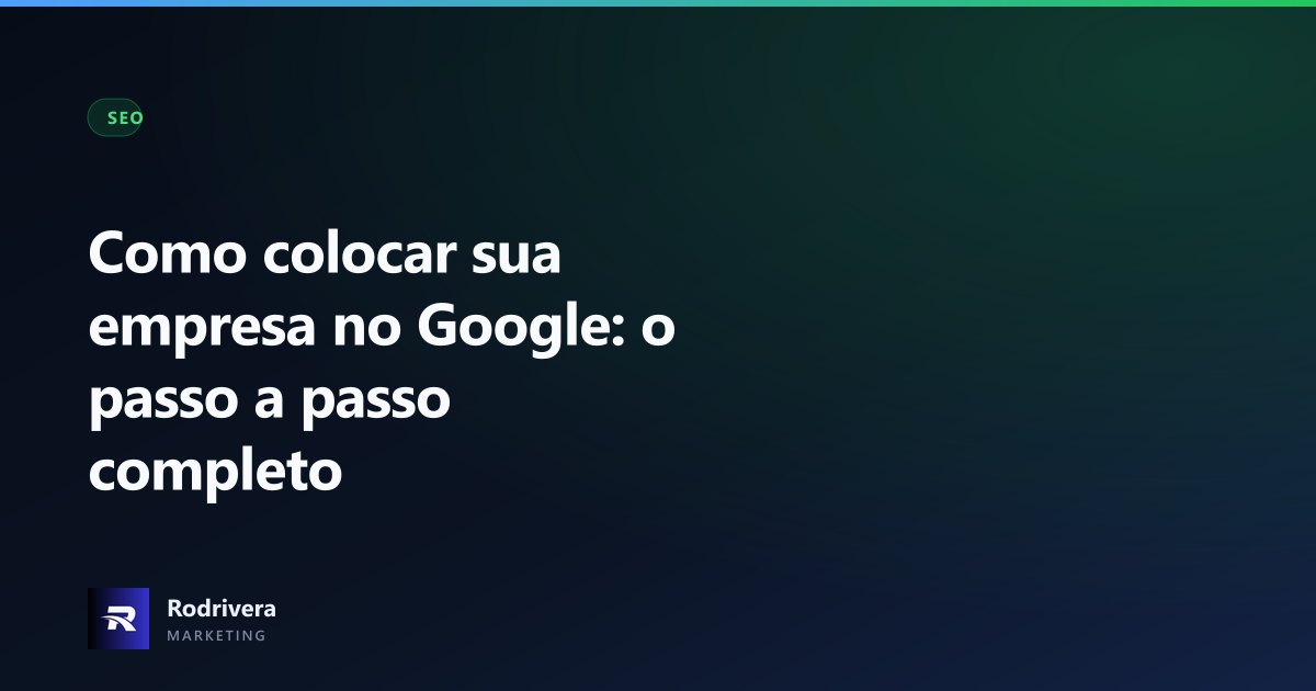 Como colocar sua empresa no Google - Rodrivera