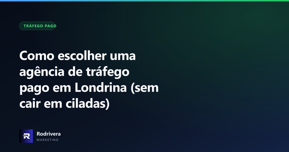 Como escolher agência de tráfego pago em Londrina - Rodrivera Marketing