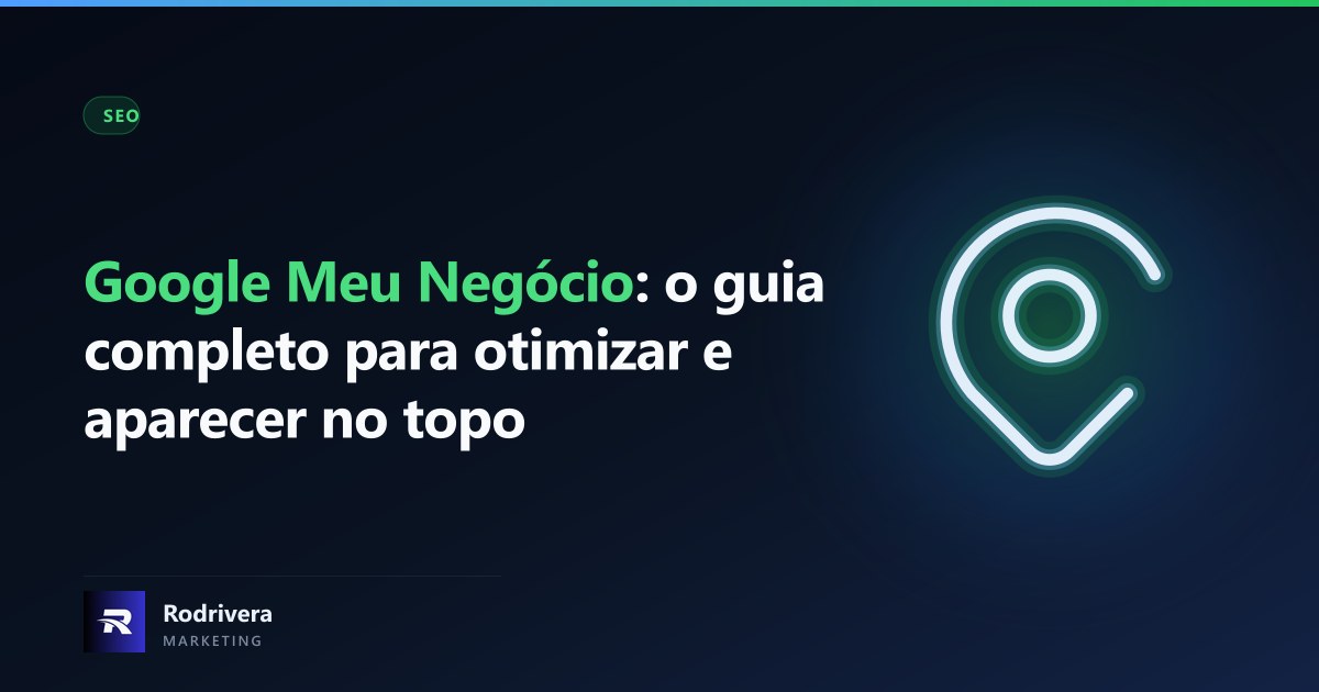 Guia completo do Google Meu Negócio - Rodrivera
