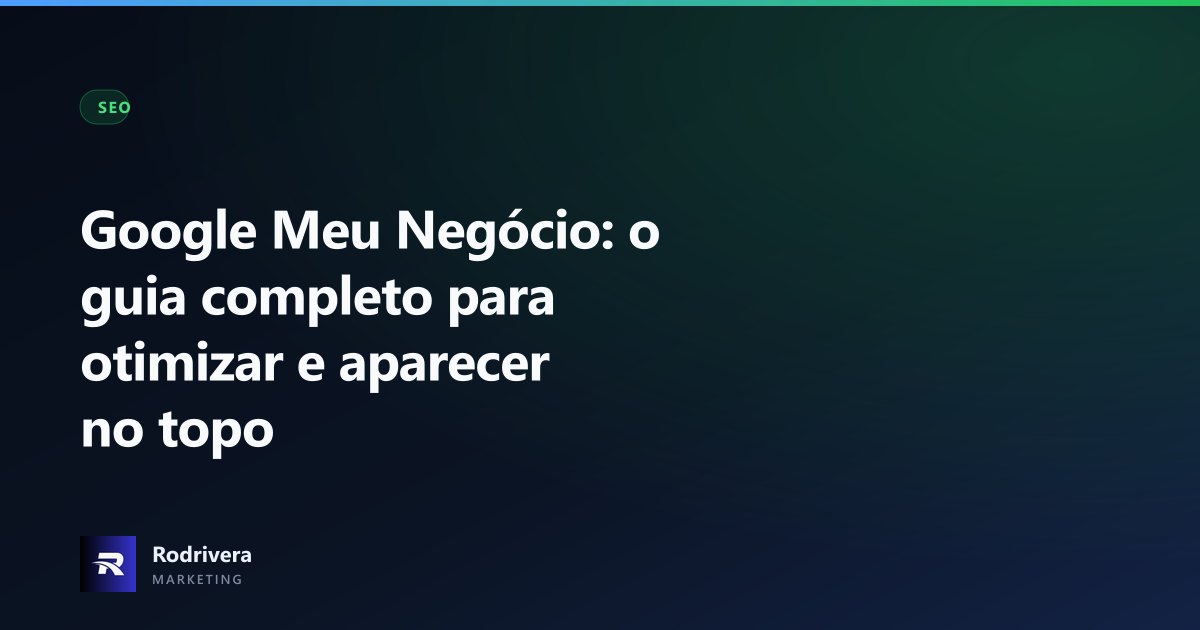 Guia completo do Google Meu Negócio - Rodrivera