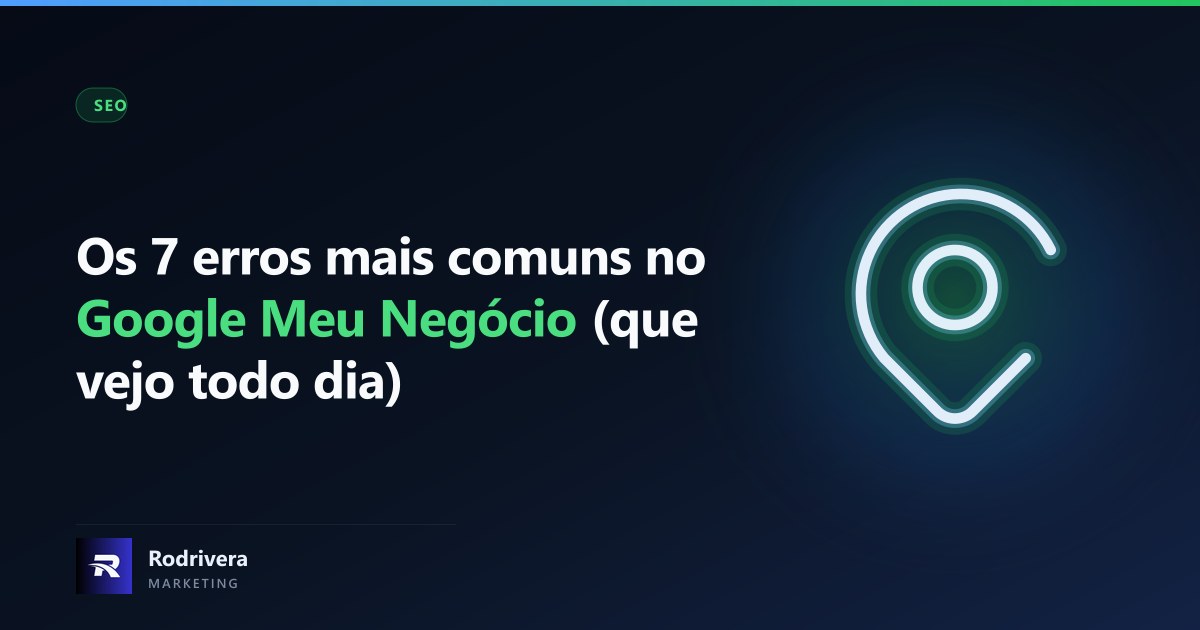 Erros no Google Meu Negócio - empresas de Londrina - Rodrivera Marketing