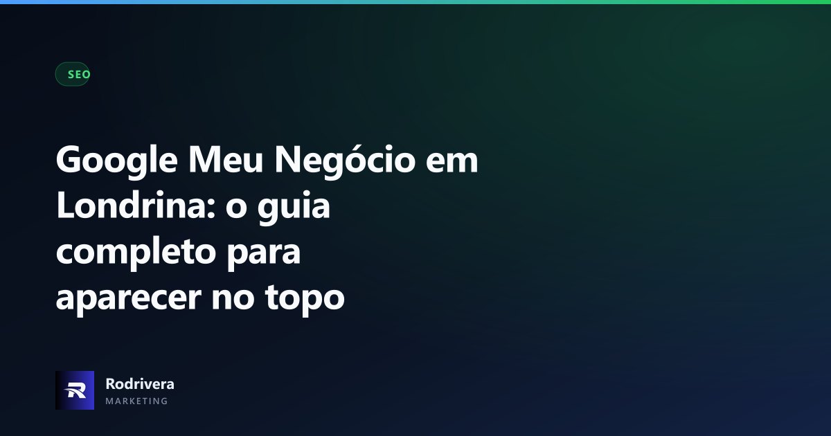 Imagem ilustrativa do artigo: Google Meu Negócio em Londrina: o guia completo para aparecer no topo