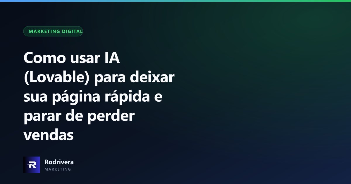 Thiago Rodrivera explicando como usar IA Lovable para otimizar velocidade de páginas e atingir nota 90+ no PageSpeed