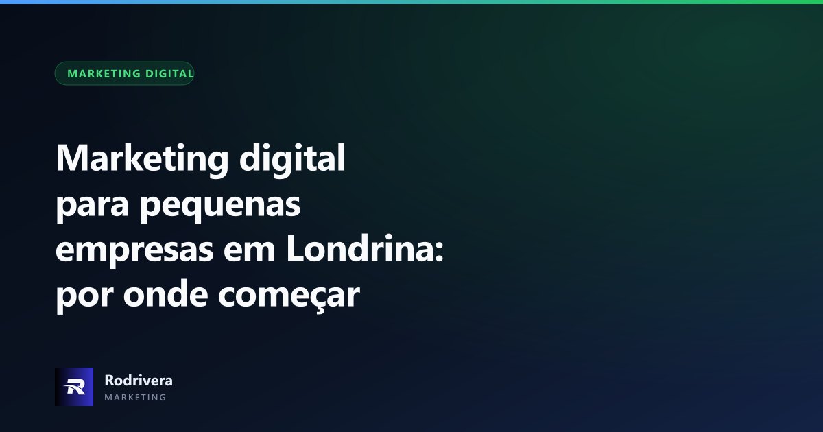 Marketing digital para pequenas empresas em Londrina - Rodrivera Marketing