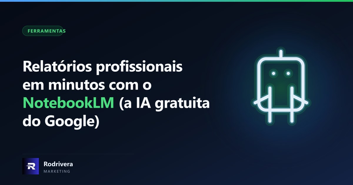 Thiago Rodrivera mostrando como criar relatórios profissionais com o NotebookLM, a IA gratuita do Google