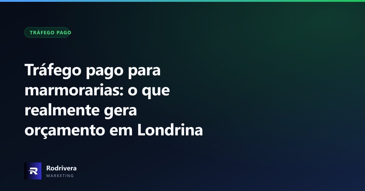 Tráfego pago para marmorarias em Londrina - Rodrivera