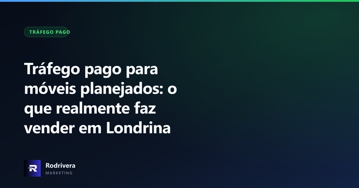 Tráfego pago para móveis planejados em Londrina - Rodrivera